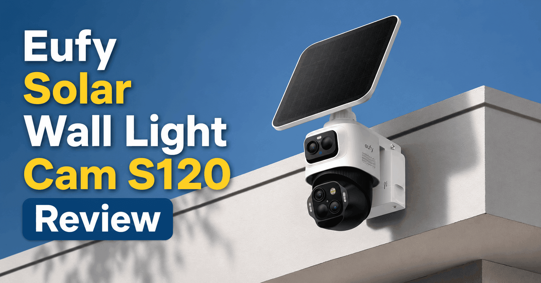 Eufy Solar Wall Light Cam S120 Review: Is It Worth Buying?